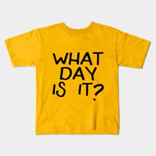 What Day Is It? Kids T-Shirt